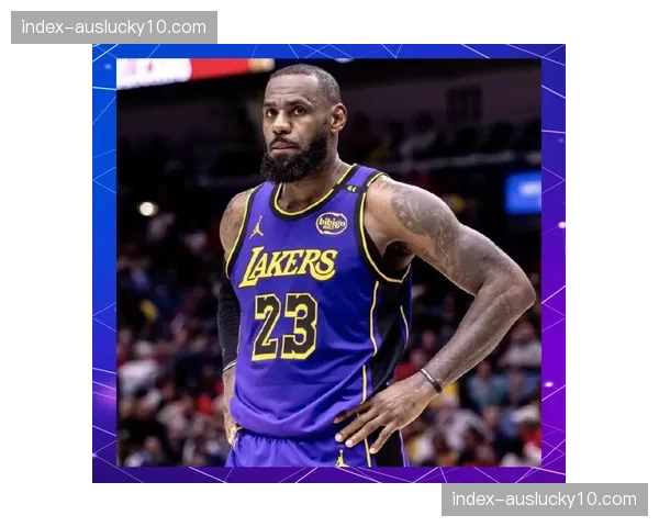 湖人伤病名单持续更新 詹姆斯负荷管理下角色球员机遇